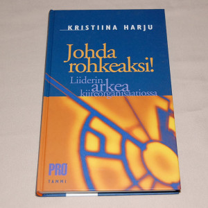 Kristiina Harju Johda rohkeasti! Liiderin arkea kiireorganisaatiossa